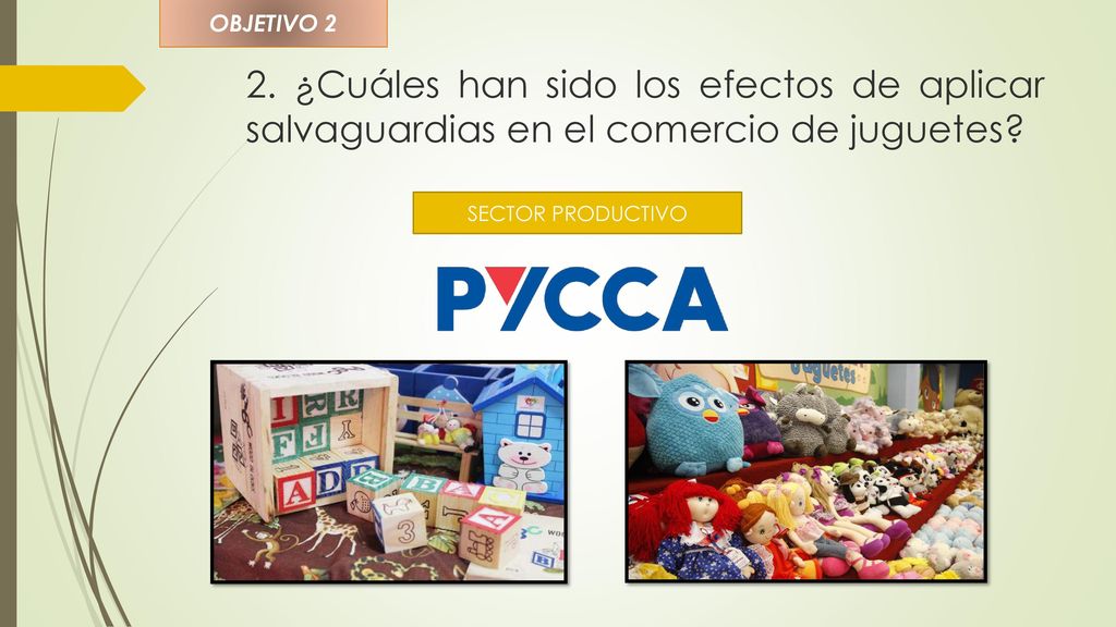 OBJETIVO 2 2. ¿Cuáles han sido los efectos de aplicar salvaguardias en el comercio de juguetes.