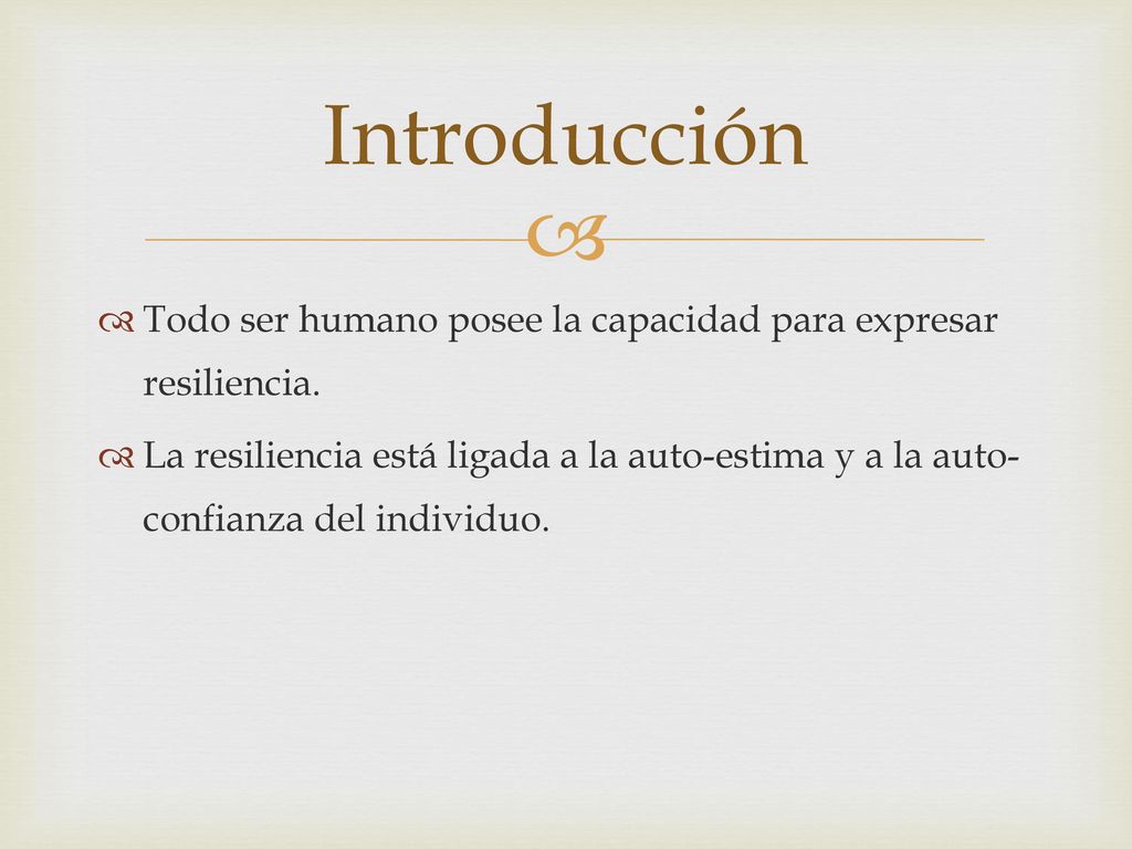 Introducción Todo ser humano posee la capacidad para expresar resiliencia.