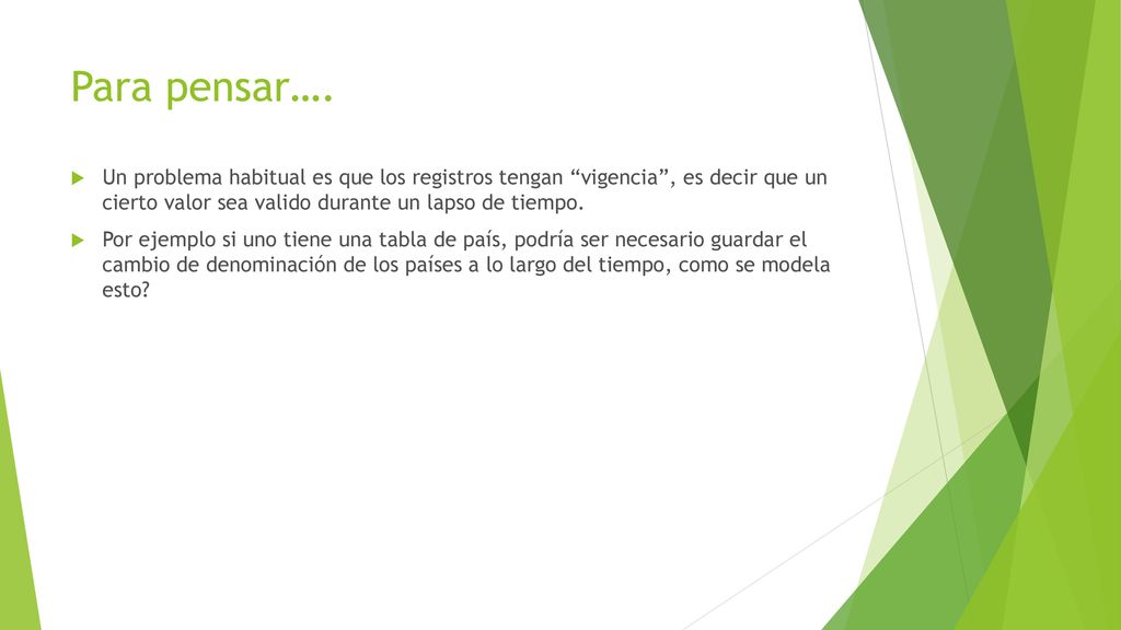 Para pensar…. Un problema habitual es que los registros tengan vigencia , es decir que un cierto valor sea valido durante un lapso de tiempo.