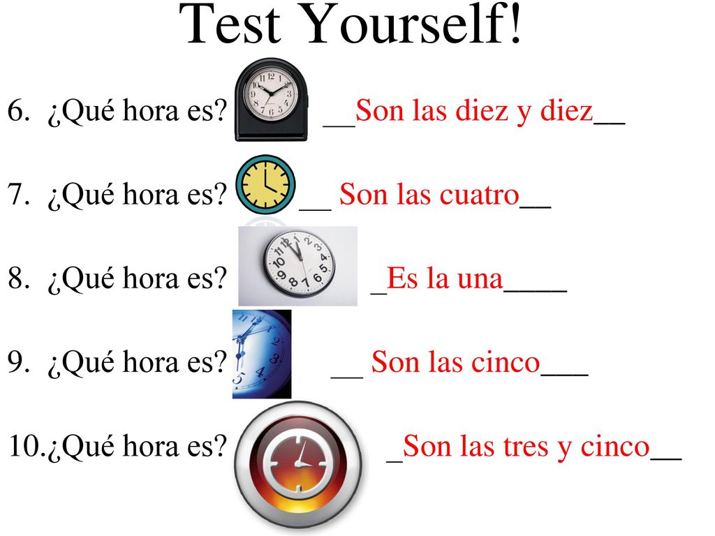 Test Yourself! ¿Qué hora es __Son las diez y diez__