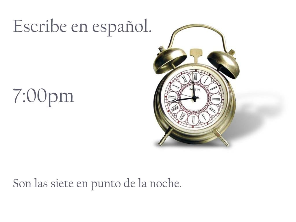 Escribe en español. 7:00pm Son las siete en punto de la noche.