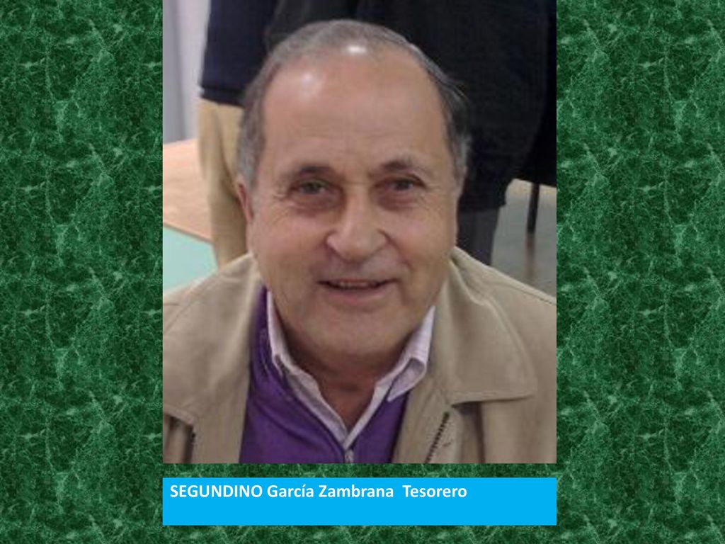 4 Segundino … Tesorero SEGUNDINO García Zambrana Tesorero