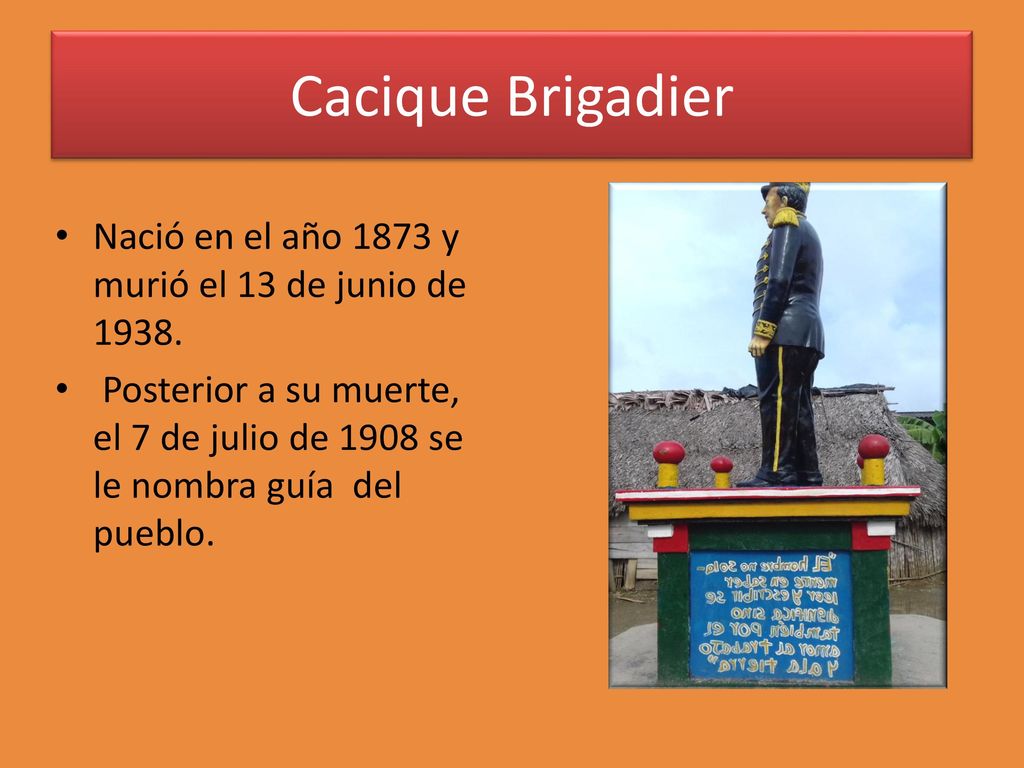Cacique Brigadier Nació en el año 1873 y murió el 13 de junio de 1938.