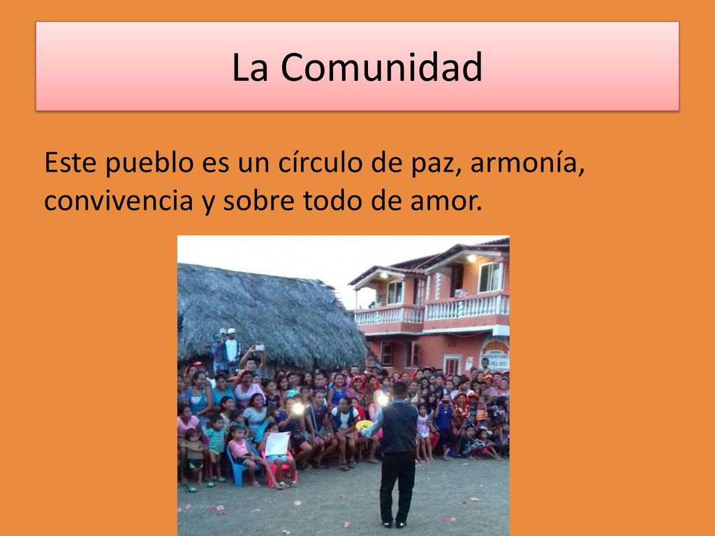 La Comunidad Este pueblo es un círculo de paz, armonía, convivencia y sobre todo de amor.