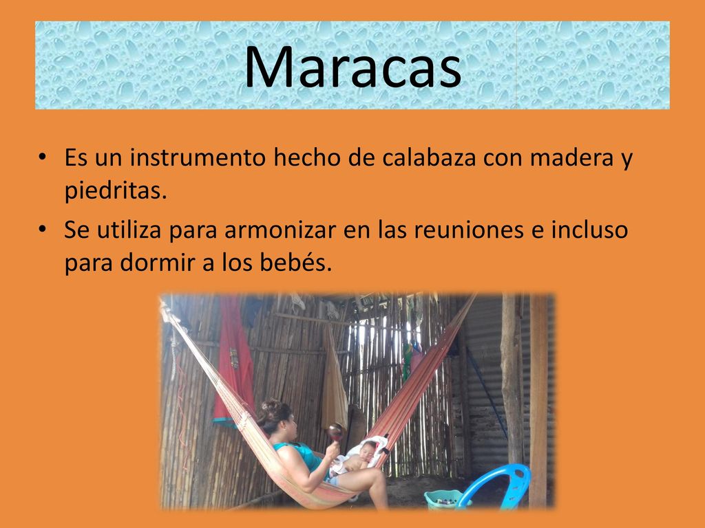Maracas Es un instrumento hecho de calabaza con madera y piedritas.