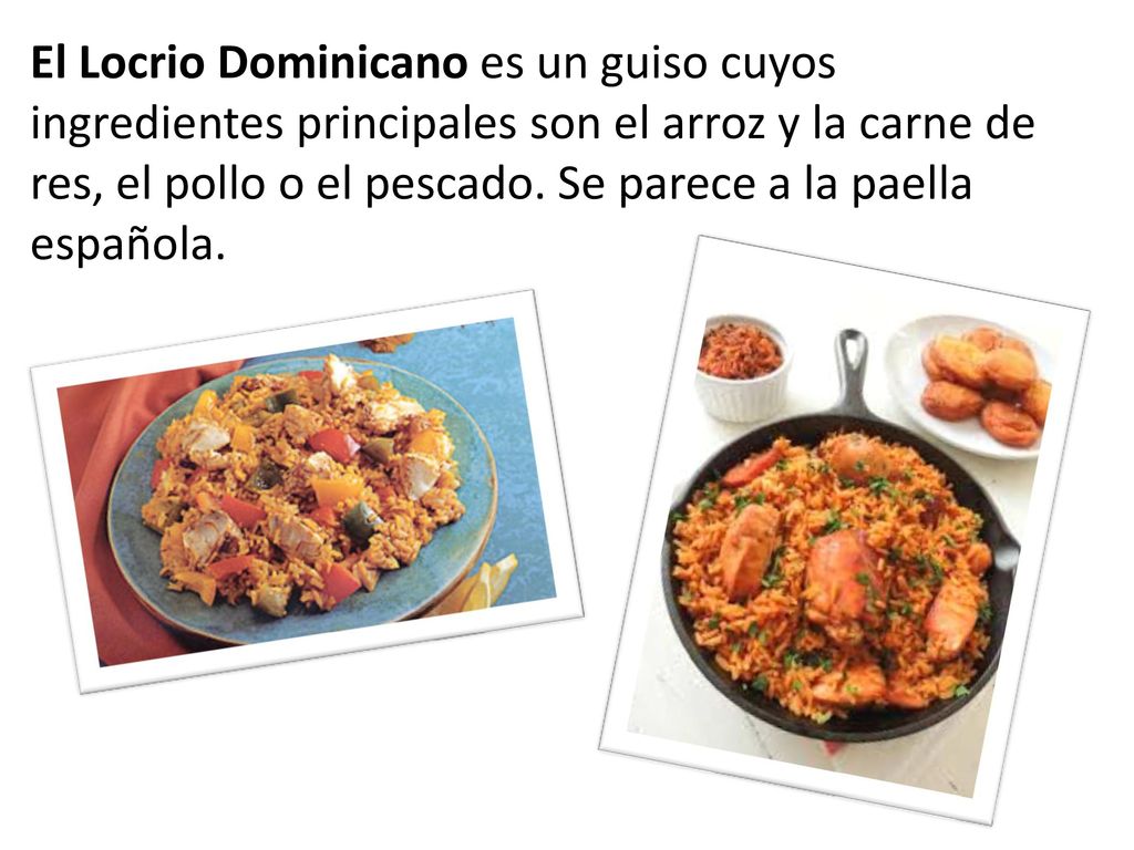 El Locrio Dominicano es un guiso cuyos ingredientes principales son el arroz y la carne de res, el pollo o el pescado.