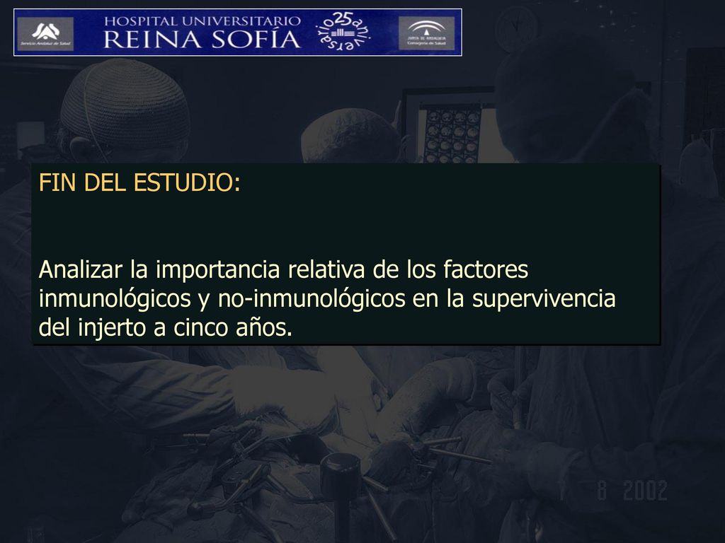 FIN DEL ESTUDIO: Analizar la importancia relativa de los factores inmunológicos y no-inmunológicos en la supervivencia del injerto a cinco años.