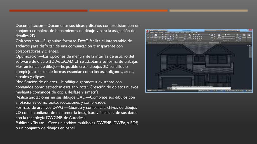 Documentación—Documente sus ideas y diseños con precisión con un conjunto completo de herramientas de dibujo y para la asignación de detalles 2D.