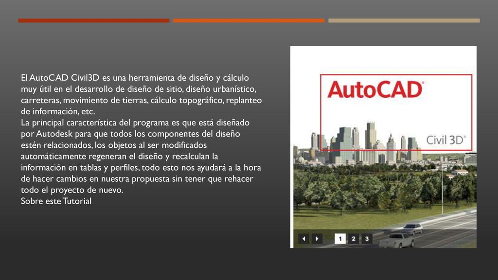 El AutoCAD Civil3D es una herramienta de diseño y cálculo muy útil en el desarrollo de diseño de sitio, diseño urbanístico, carreteras, movimiento de tierras, cálculo topográfico, replanteo de información, etc.