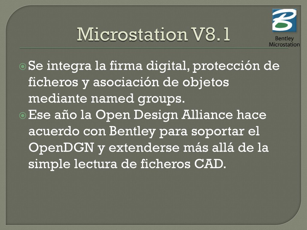 Microstation V8.1 Se integra la firma digital, protección de ficheros y asociación de objetos mediante named groups.