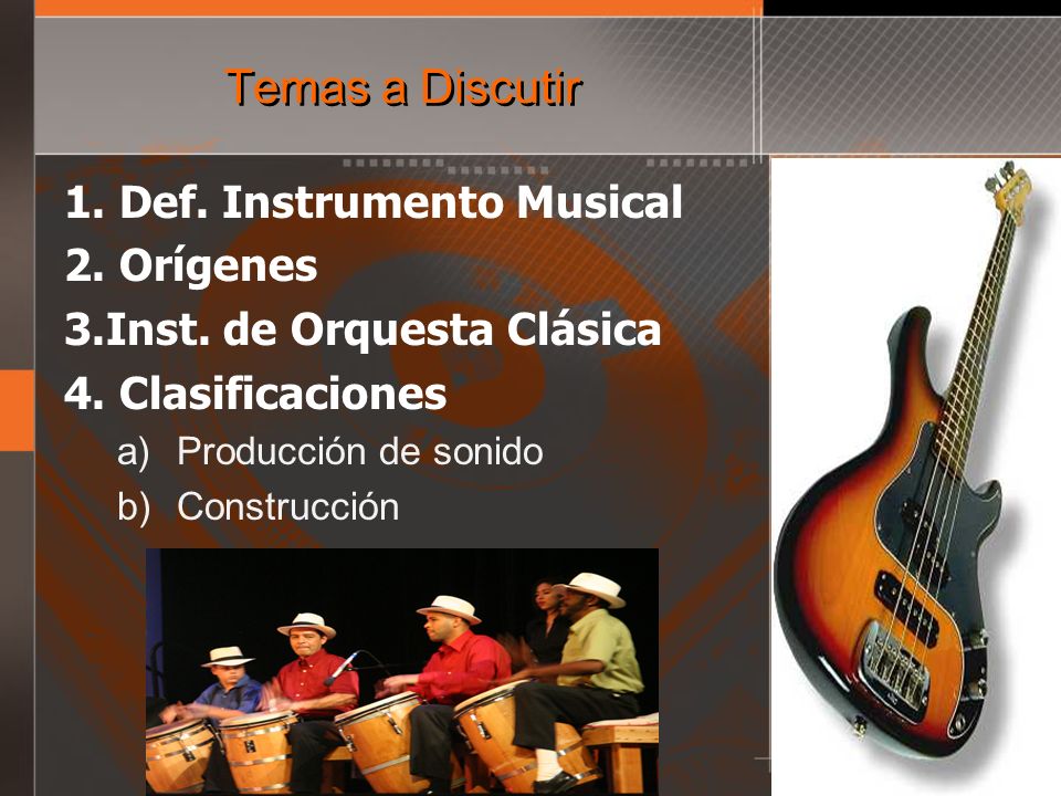 Temas a Discutir Def. Instrumento Musical Orígenes