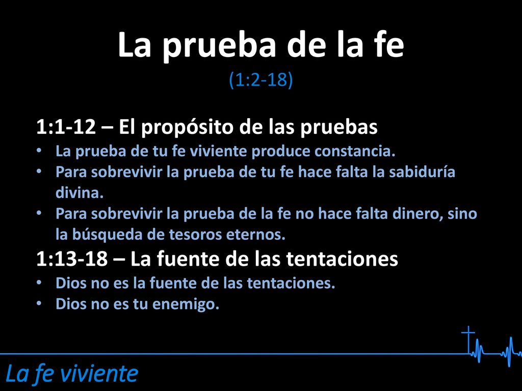 La prueba de la fe La fe viviente 1:1-12 – El propósito de las pruebas