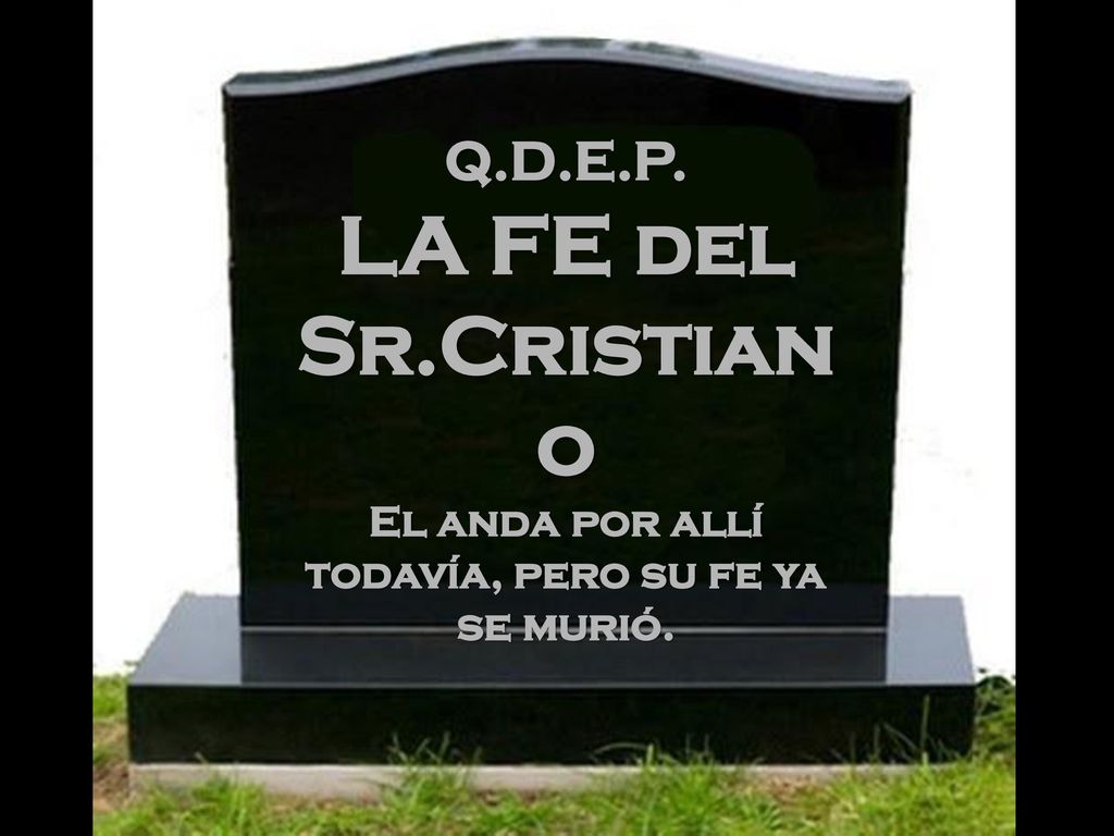 El anda por allí todavía, pero su fe ya se murió.
