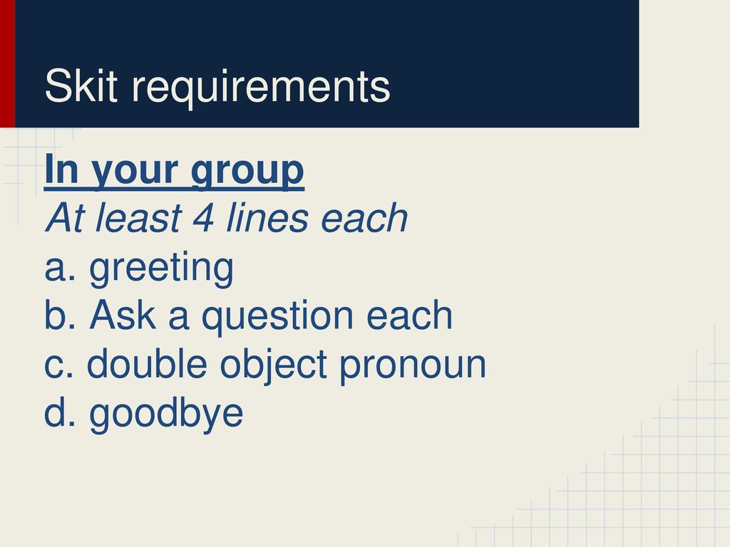Skit requirements In your group At least 4 lines each a. greeting