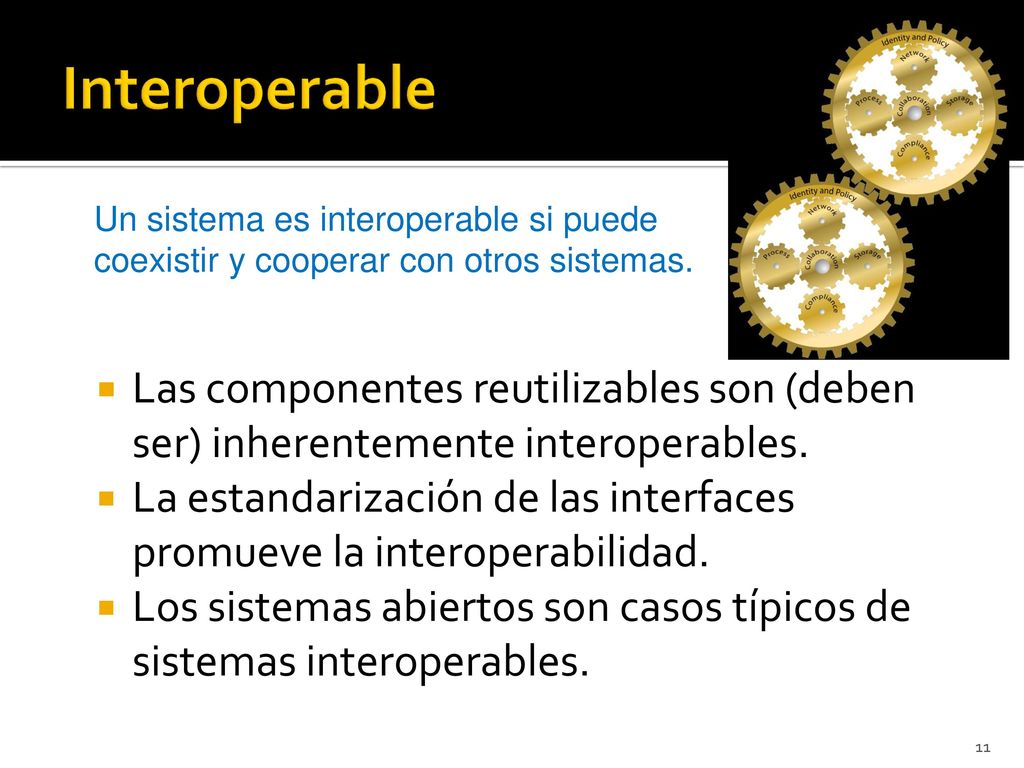 Interoperable Un sistema es interoperable si puede coexistir y cooperar con otros sistemas.