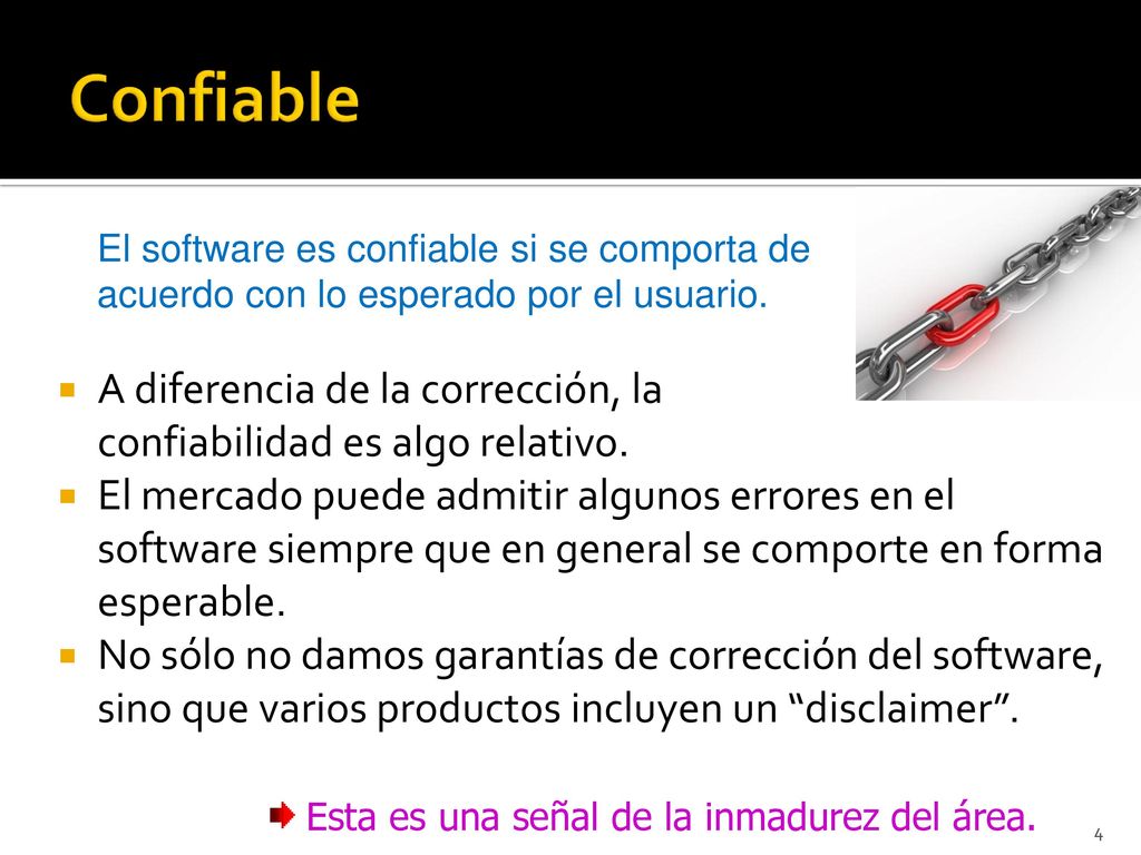 Confiable El software es confiable si se comporta de acuerdo con lo esperado por el usuario.