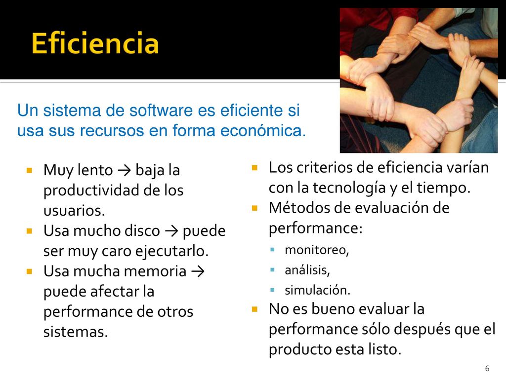 Eficiencia Un sistema de software es eficiente si usa sus recursos en forma económica. Muy lento → baja la productividad de los usuarios.