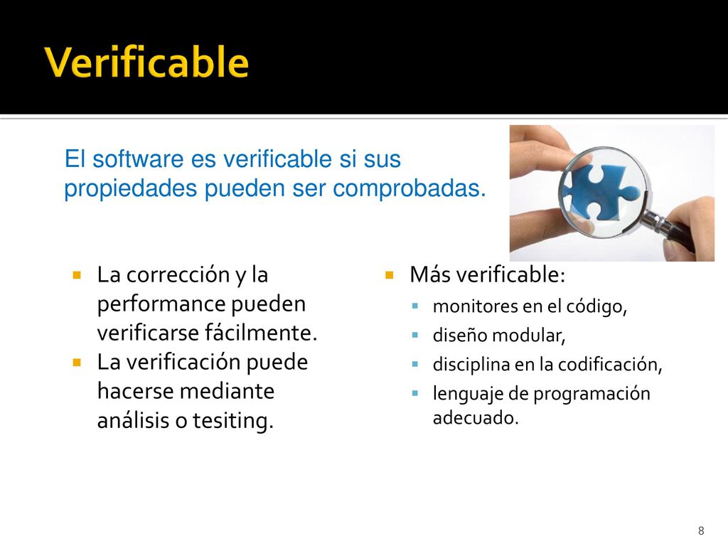 Verificable El software es verificable si sus propiedades pueden ser comprobadas. La corrección y la performance pueden verificarse fácilmente.