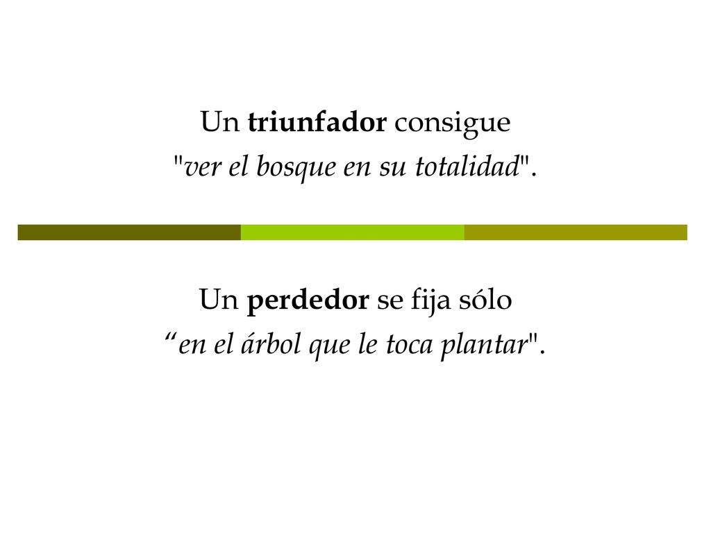Un triunfador consigue ver el bosque en su totalidad .