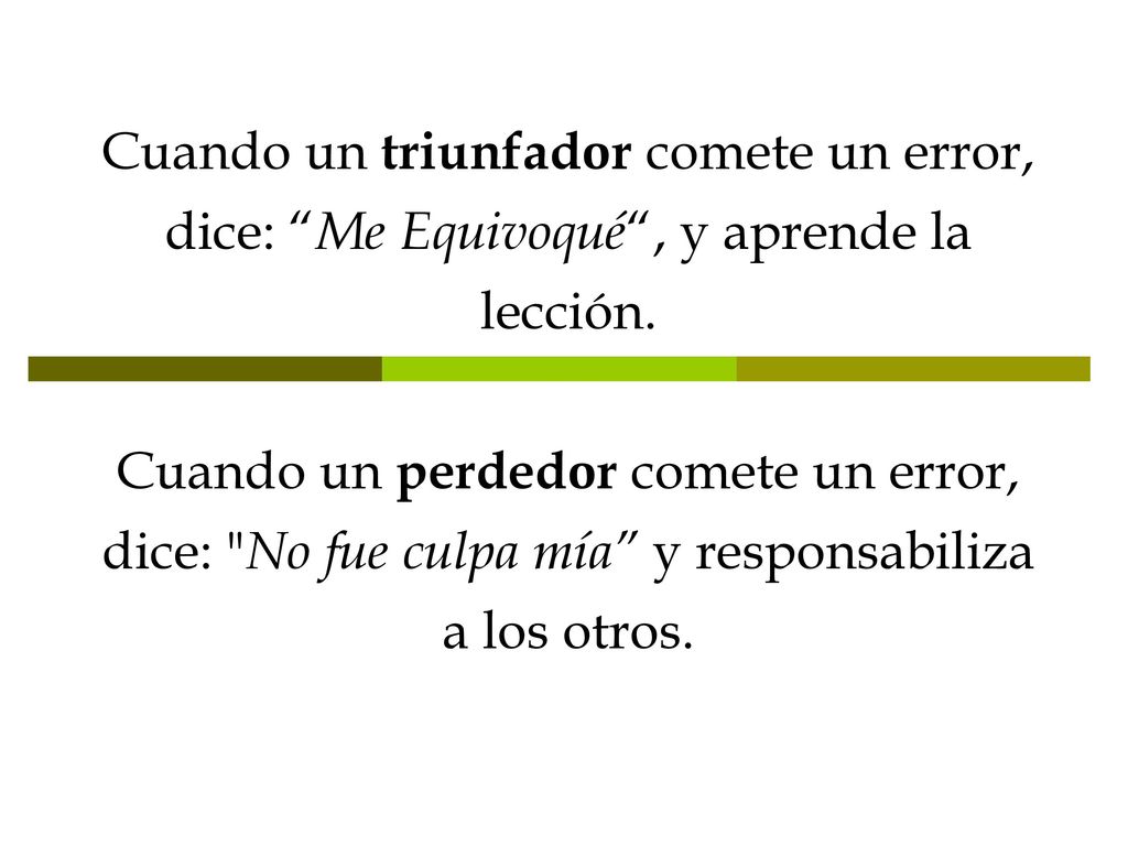 Cuando un triunfador comete un error, dice: Me Equivoqué , y aprende la lección.