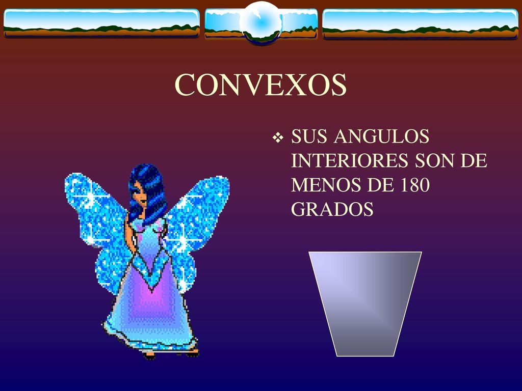 CONVEXOS SUS ANGULOS INTERIORES SON DE MENOS DE 180 GRADOS