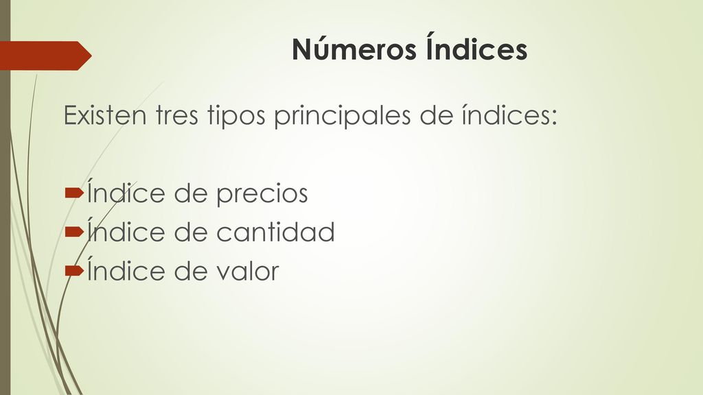 Números Índices Existen tres tipos principales de índices: