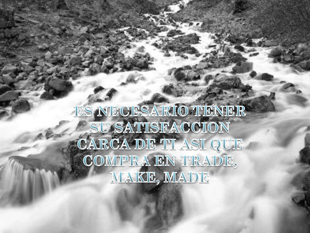 ES NECESARIO TENER SU SATISFACCION CARCA DE TI ASI QUE COMPRA EN TRADE, MAKE, MADE