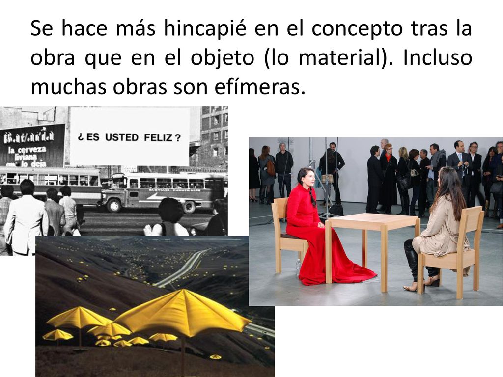 Se hace más hincapié en el concepto tras la obra que en el objeto (lo material).