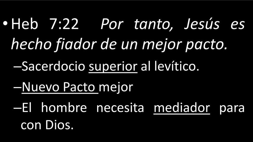 Heb 7:22 Por tanto, Jesús es hecho fiador de un mejor pacto.