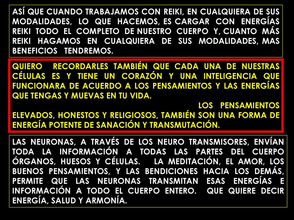 ASÍ QUE CUANDO TRABAJAMOS CON REIKI, EN CUALQUIERA DE SUS MODALIDADES, LO QUE HACEMOS, ES CARGAR CON ENERGÍAS REIKI TODO EL COMPLETO DE NUESTRO CUERPO Y, CUANTO MÁS REIKI HAGAMOS EN CUALQUIERA DE SUS MODALIDADES, MAS BENEFICIOS TENDREMOS.