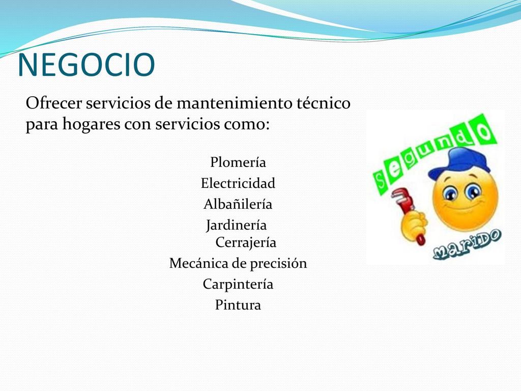 NEGOCIO Ofrecer servicios de mantenimiento técnico para hogares con servicios como: