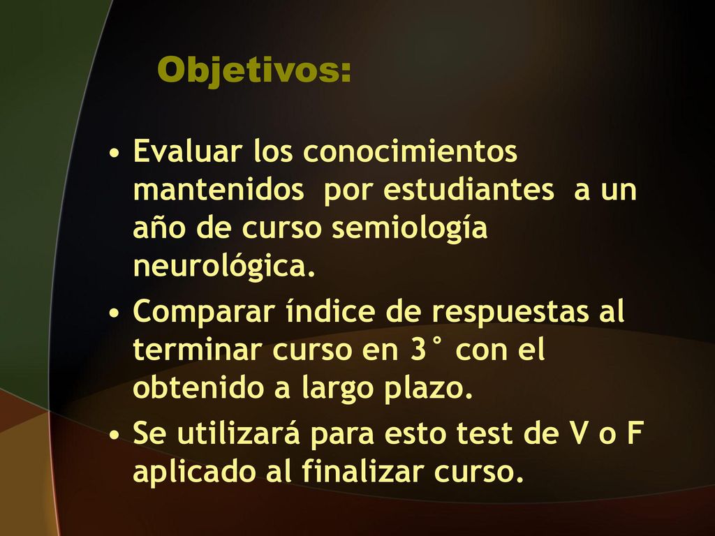 Objetivos: Evaluar los conocimientos mantenidos por estudiantes a un año de curso semiología neurológica.