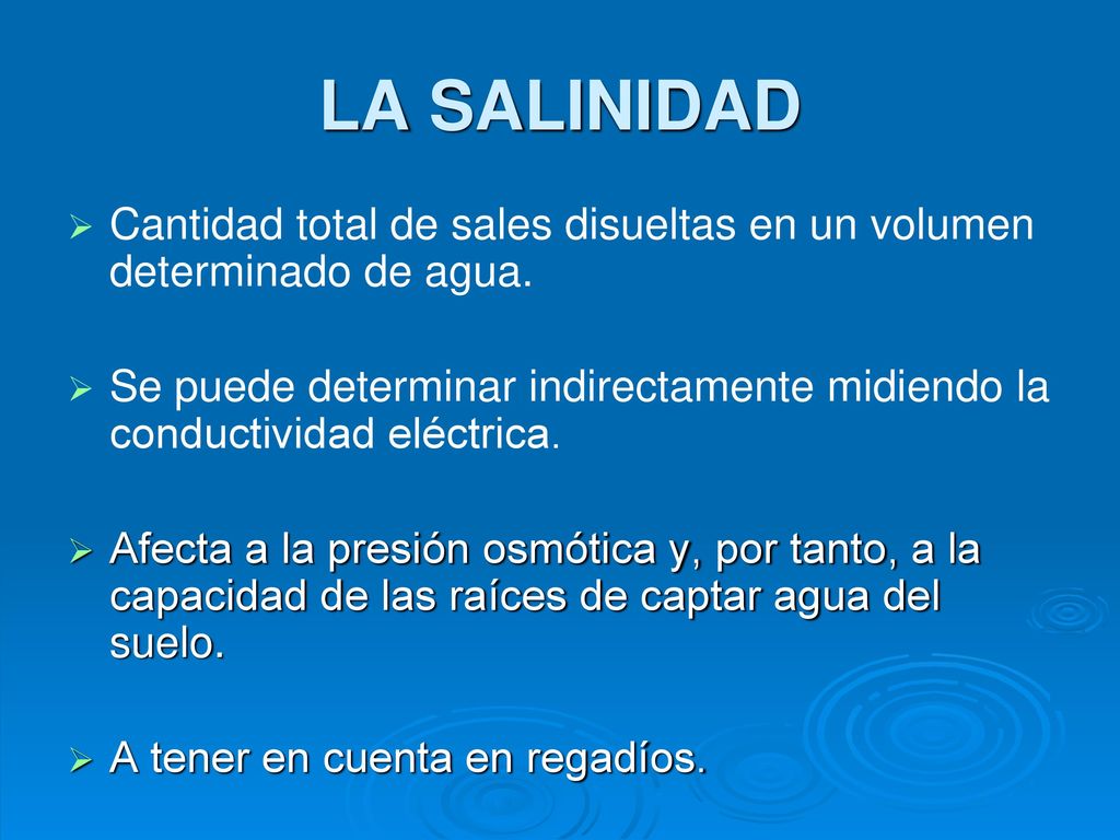 LA SALINIDAD Cantidad total de sales disueltas en un volumen determinado de agua.