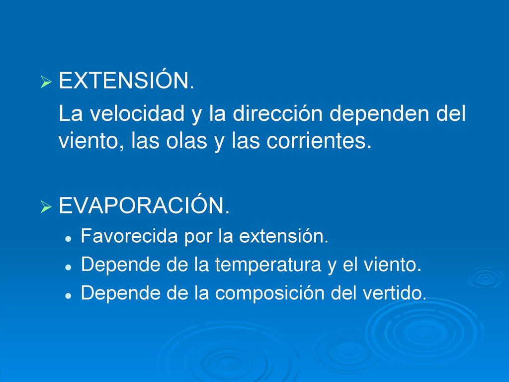 EXTENSIÓN. La velocidad y la dirección dependen del viento, las olas y las corrientes. EVAPORACIÓN.