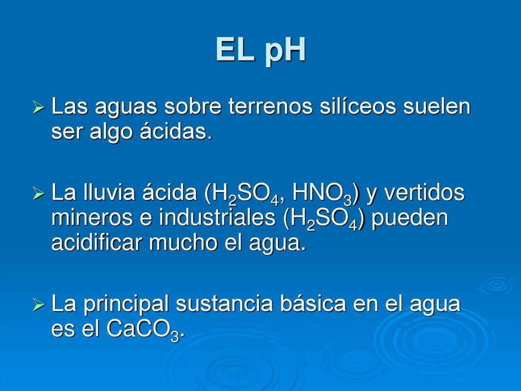 EL pH Las aguas sobre terrenos silíceos suelen ser algo ácidas.