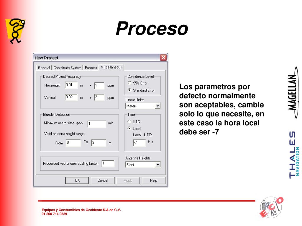 Proceso Los parametros por defecto normalmente son aceptables, cambie solo lo que necesite, en este caso la hora local debe ser -7.