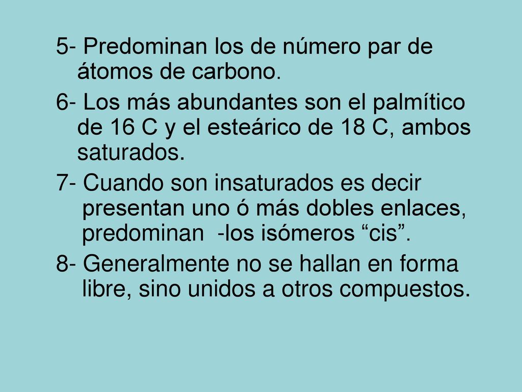 5- Predominan los de número par de átomos de carbono.