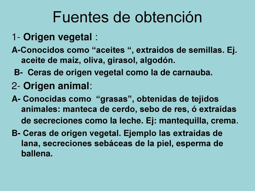 Fuentes de obtención 1- Origen vegetal : 2- Origen animal: