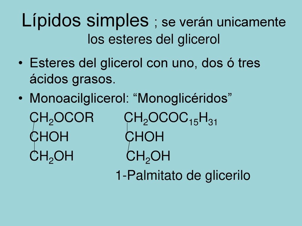 Lípidos simples ; se verán unicamente los esteres del glicerol