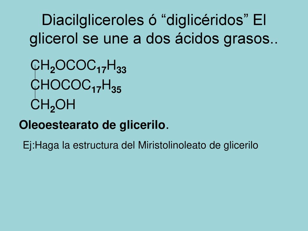 Diacilgliceroles ó diglicéridos El glicerol se une a dos ácidos grasos..