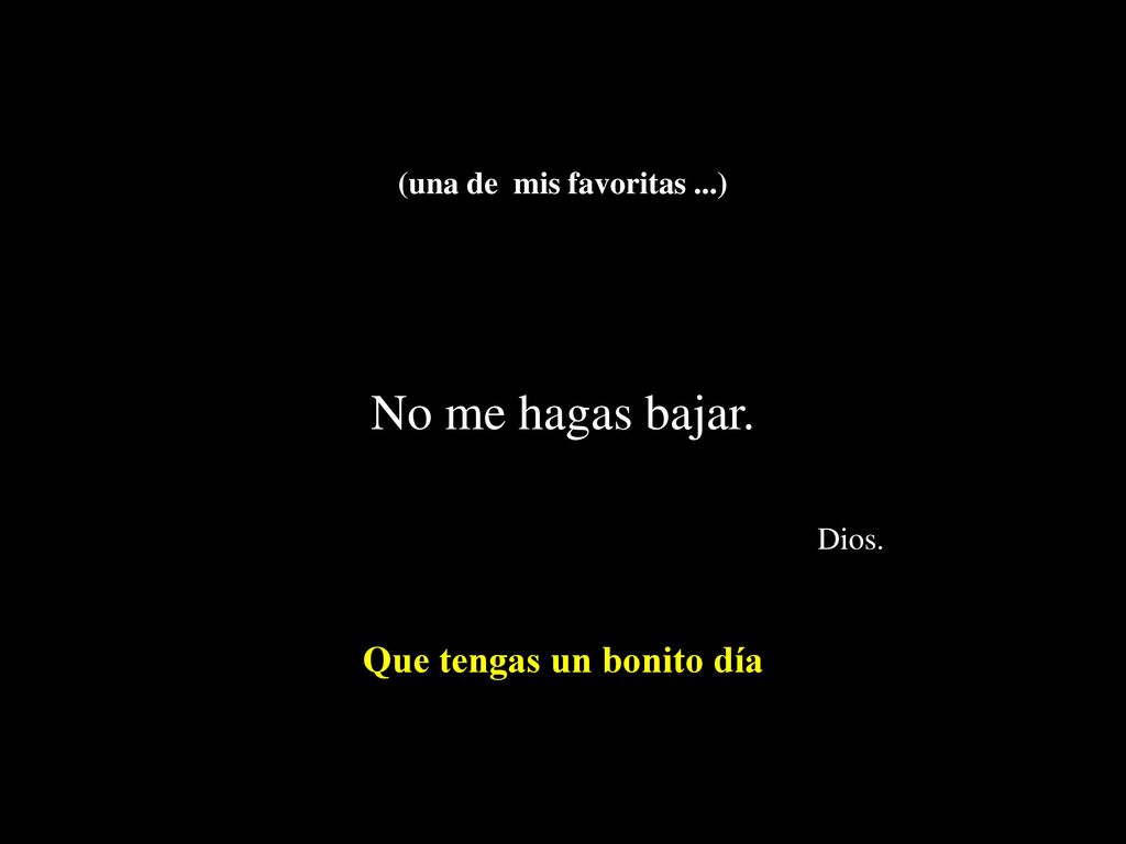 (una de mis favoritas. ) No me hagas bajar. Dios
