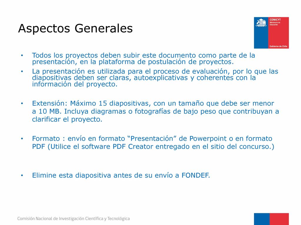 Aspectos Generales Todos los proyectos deben subir este documento como parte de la presentación, en la plataforma de postulación de proyectos.