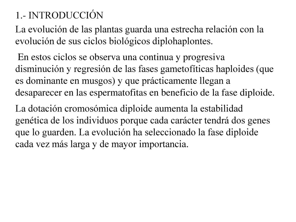 1.- INTRODUCCIÓN La evolución de las plantas guarda una estrecha relación con la evolución de sus ciclos biológicos diplohaplontes.