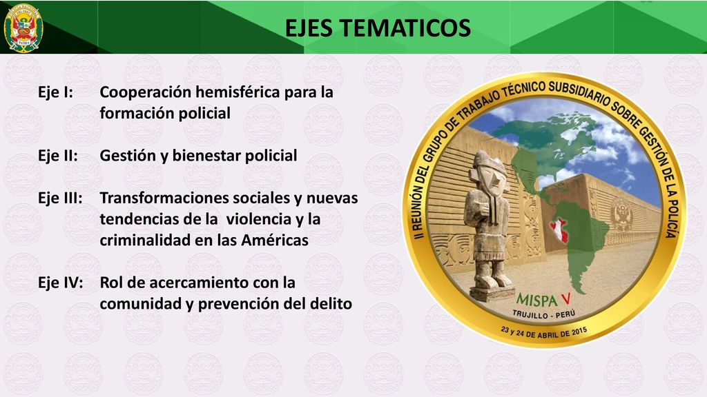EJES TEMATICOS Eje I: Cooperación hemisférica para la formación policial. Eje II: Gestión y bienestar policial.
