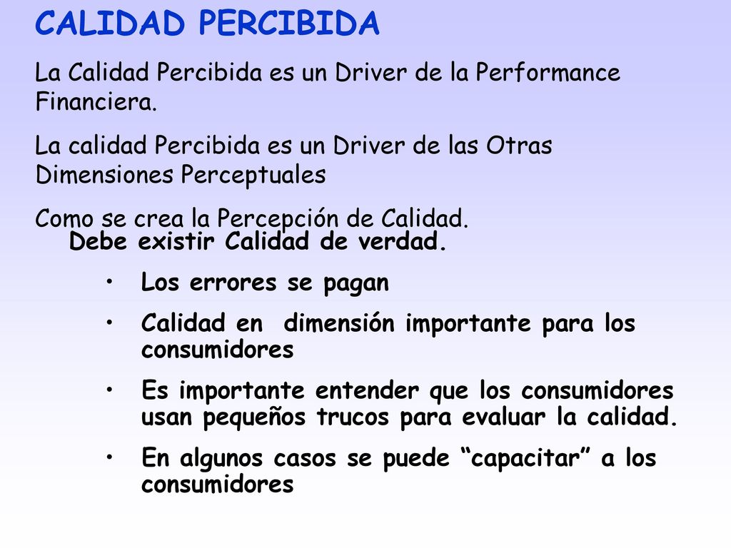 CALIDAD PERCIBIDA La Calidad Percibida es un Driver de la Performance Financiera.