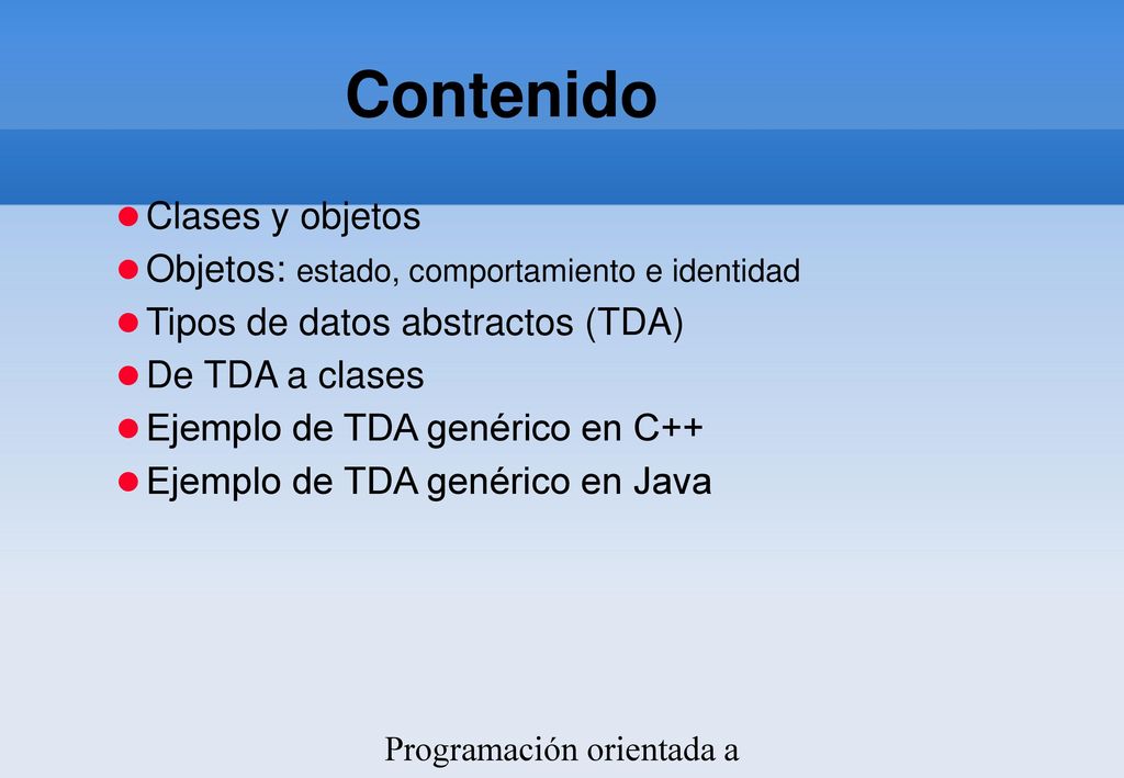Contenido Clases y objetos Objetos: estado, comportamiento e identidad