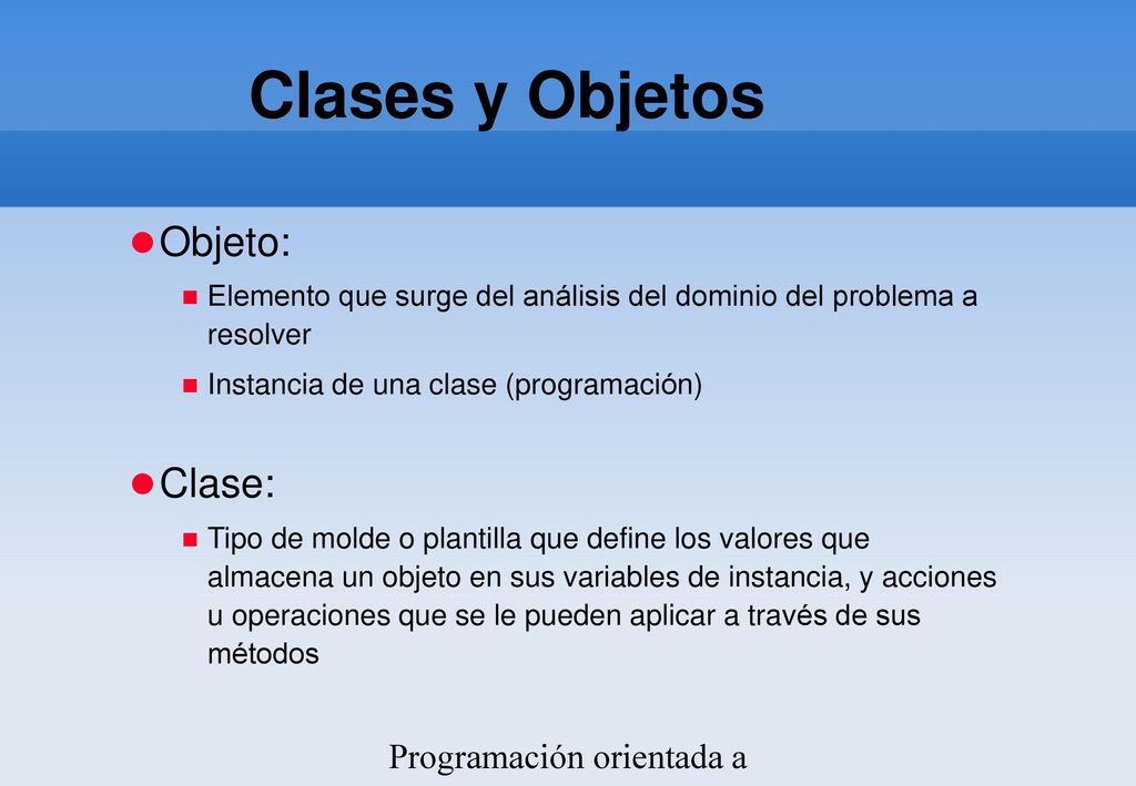Clases y Objetos Objeto: Clase: Programación orientada a objetos