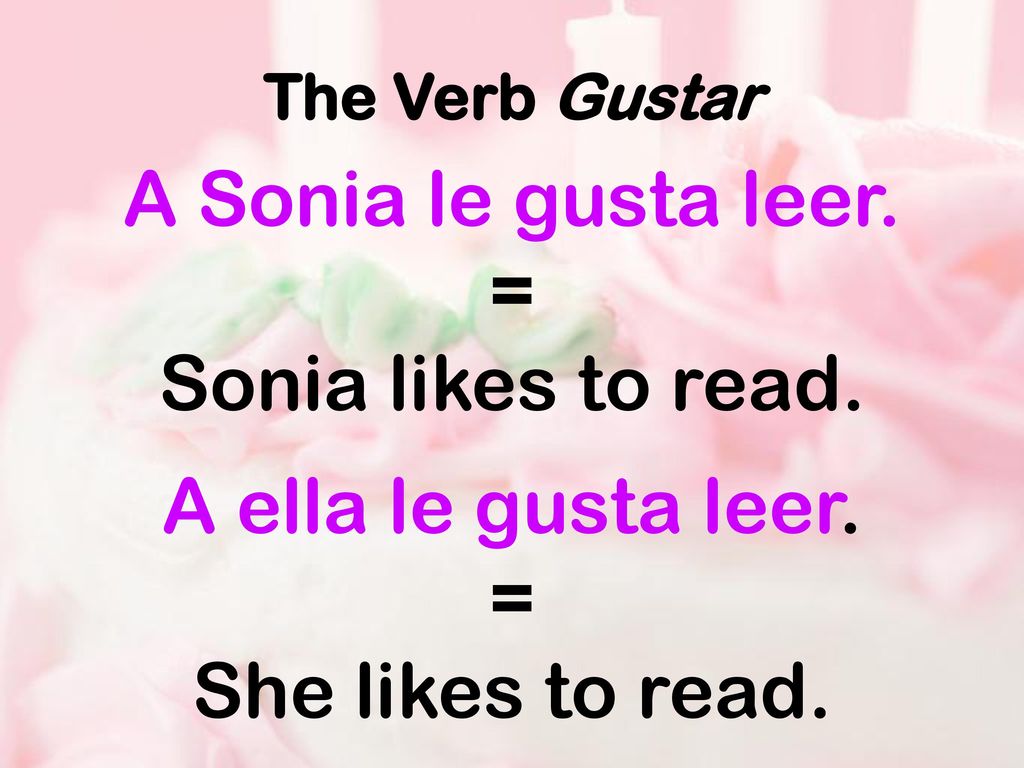 A Sonia le gusta leer. = Sonia likes to read. A ella le gusta leer. =