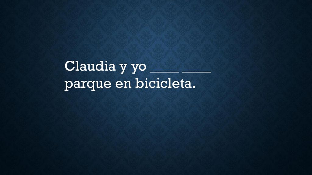 Claudia y yo ____ ____ parque en bicicleta.