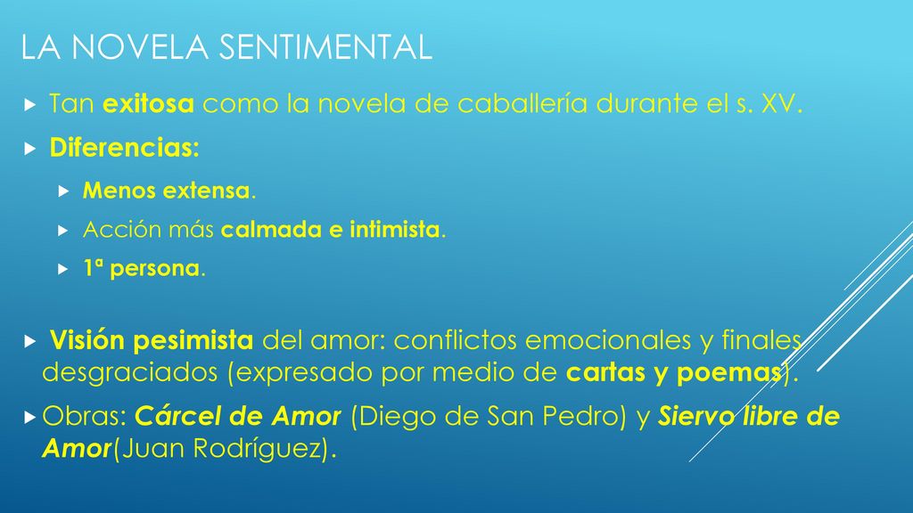 LA NOVELA SENTIMENTAL Tan exitosa como la novela de caballería durante el s. XV. Diferencias: Menos extensa.